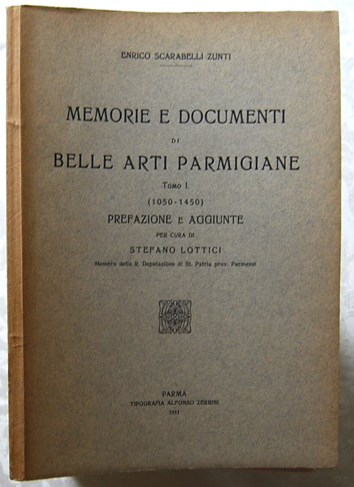 MEMORIE E DOCUMENTI DI BELLE ARTI PARMIGIANE. TOMO I. (1050 …