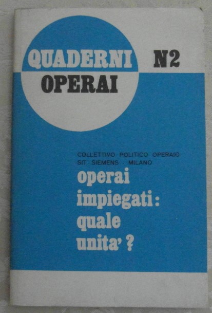 OPERAI IMPIEGATI: QUALE UNITA'. QUADERNI OPERAI N. 2