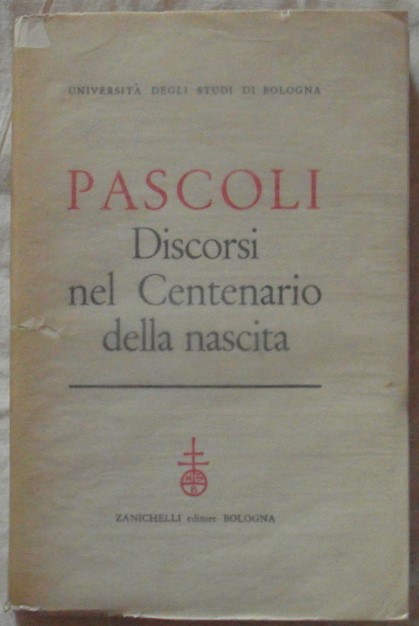 PASCOLI. DISCORSI NEL CENTENARIO DELLA NASCITA.