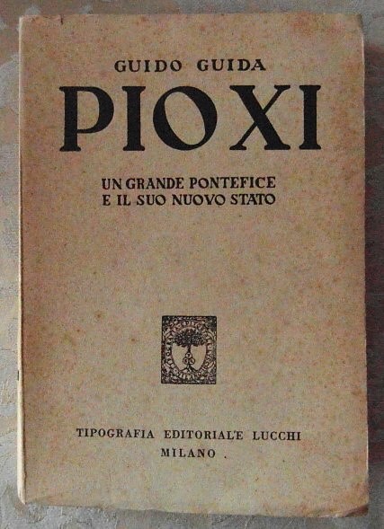 PIO XI. UN GRANDE PONTEFIICE E IL SUO NUOVO STATO.