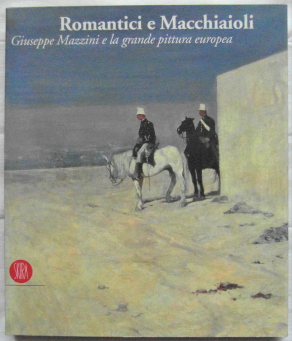 ROMANTICI E MACCHIAIOLI. GIUSEPPE MAZZINI E LA GRANDE PITTURA EUROPEA.