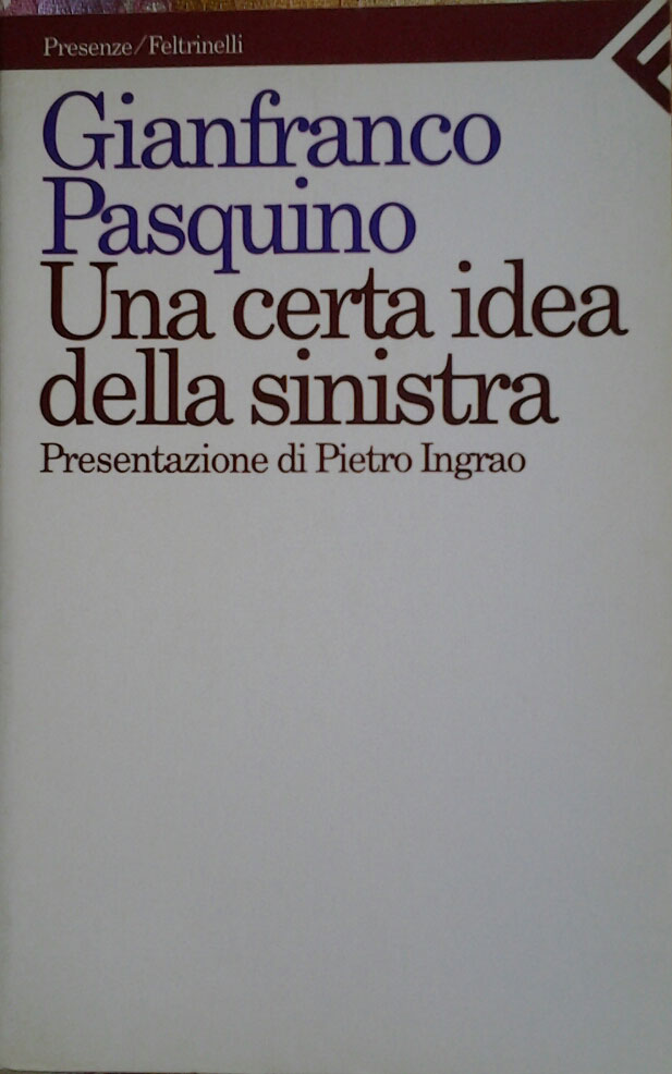 UNA CERTA IDEA DELLA SINISTRA. Prefazione di Pietro Ingrao.