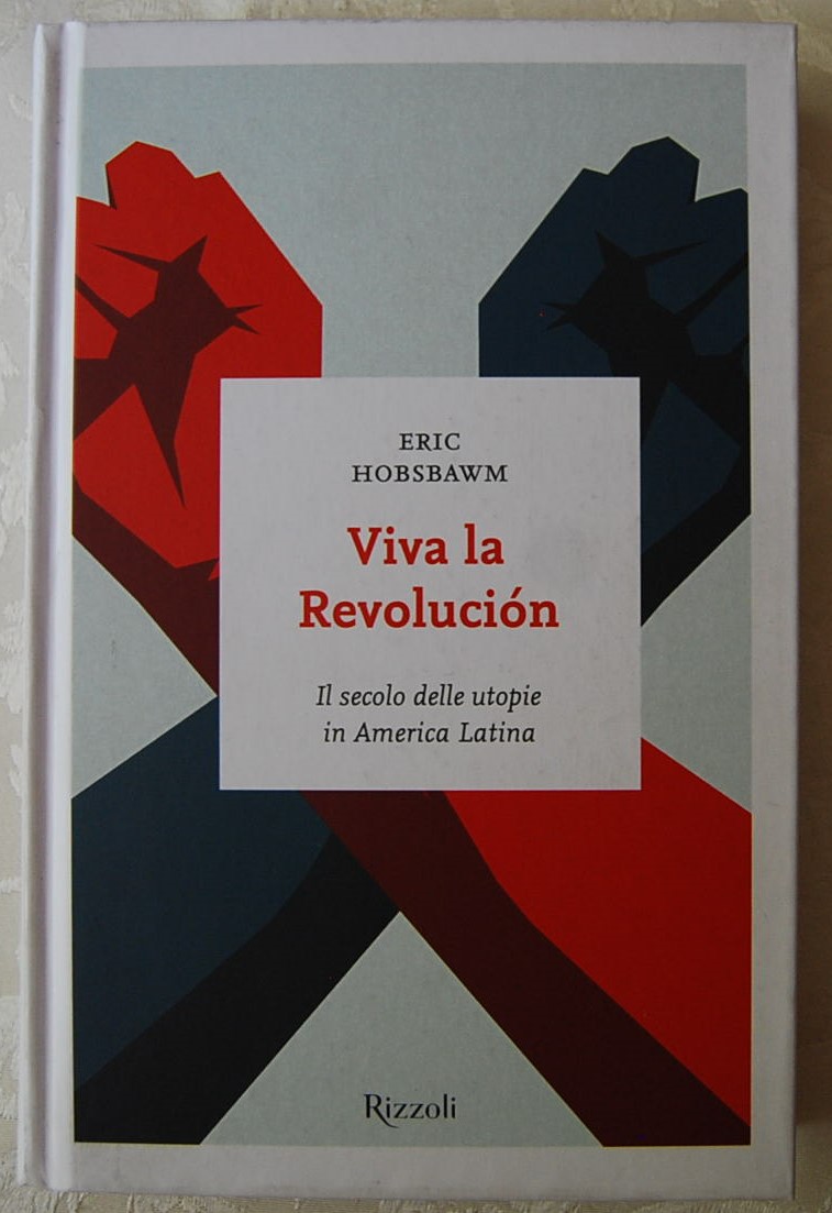 VIVA LA REVOLUCION. IL SCOLO DELLE UTOPIE IN AMERICA LATINA.