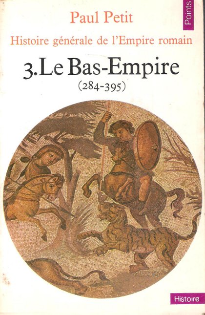 Histoire Générale de l'Empire Romain 3. Le Bas-Empire ( 284 …