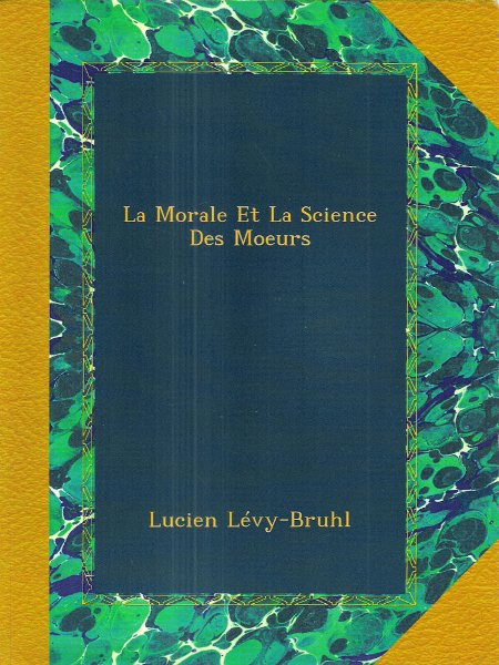La Morale et la Science des Moeurs