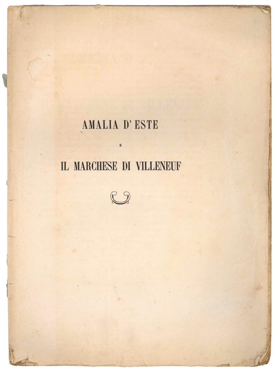 Amalia d'Este e il Marchese di Villeneuf. Memoria storica del …