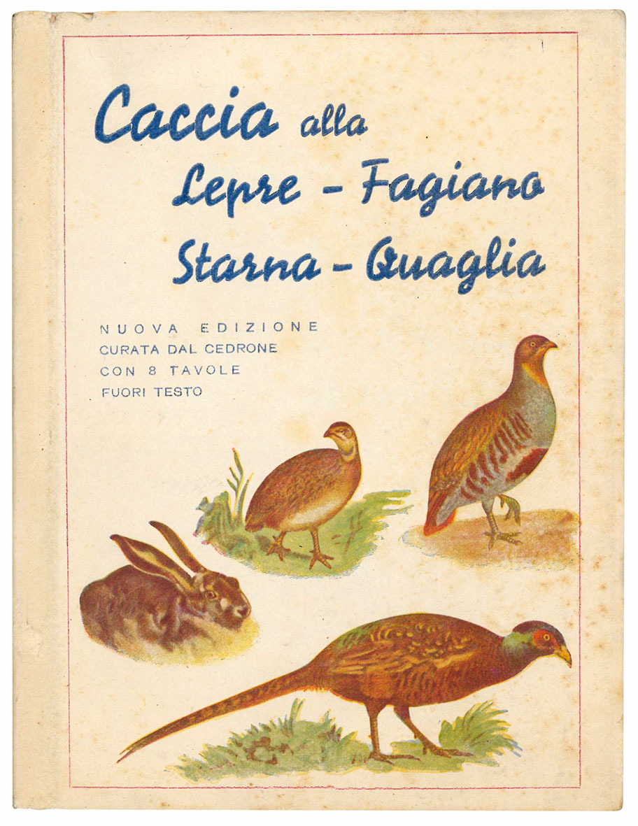 Caccia alla lepre, fagiano, starna, quaglia. Scritti anonimi, riveduti completati …