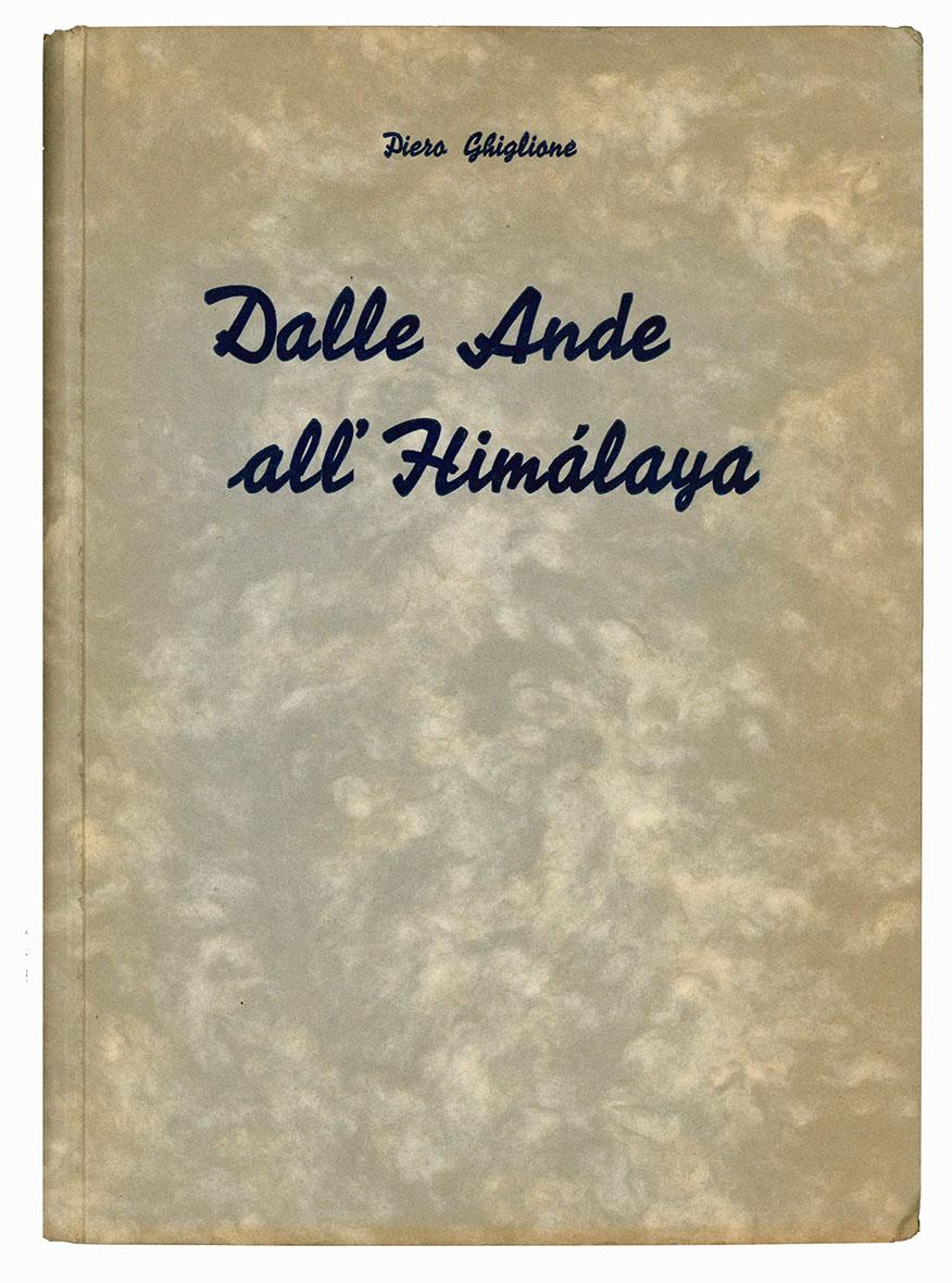 Dalle Ande all'Himalaya. Prefazioni delle LL. EE. Renato Ricci, Angelo …