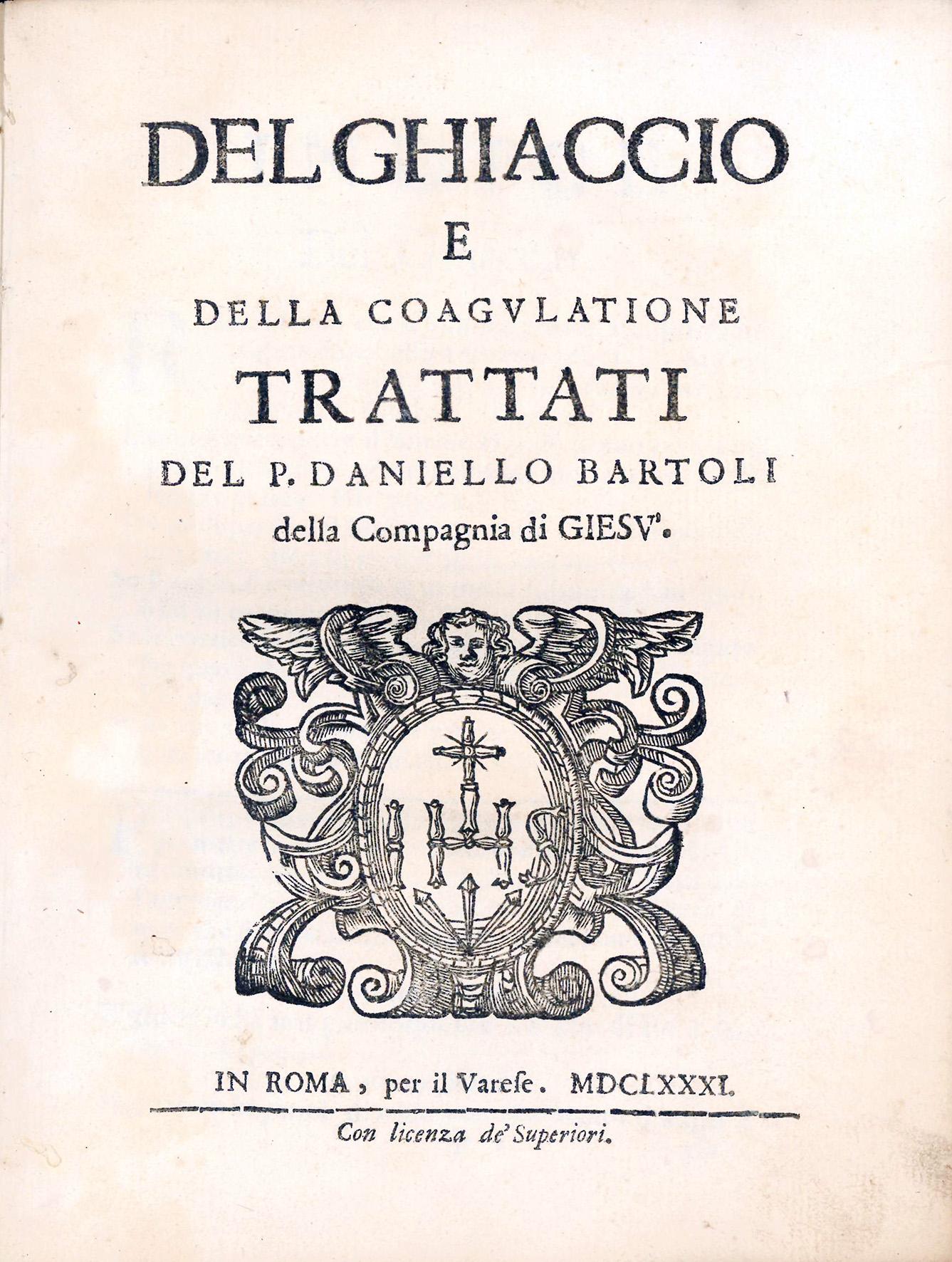 Del ghiaccio e della coagulatione. Trattati del p. Daniello Bartoli …
