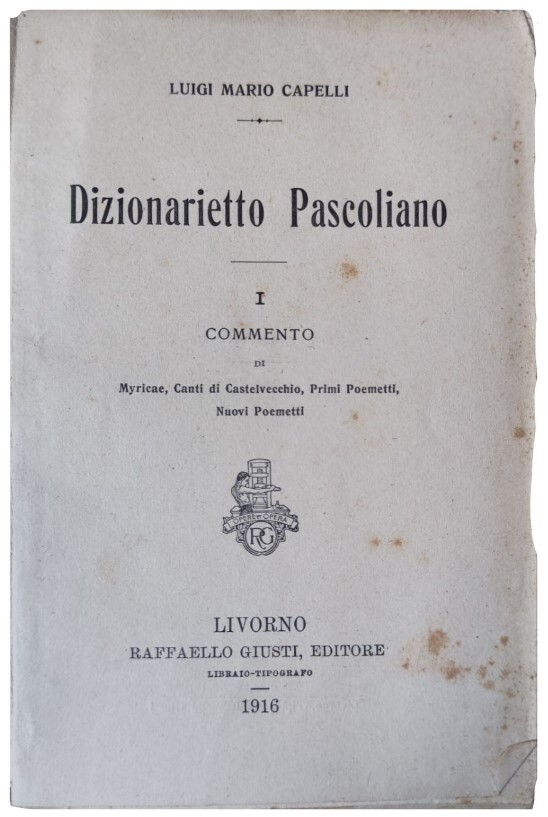 Dizionarietto pascoliano. Commento di Myricae, Canti di Castelvecchio, Primi Poemetti, …