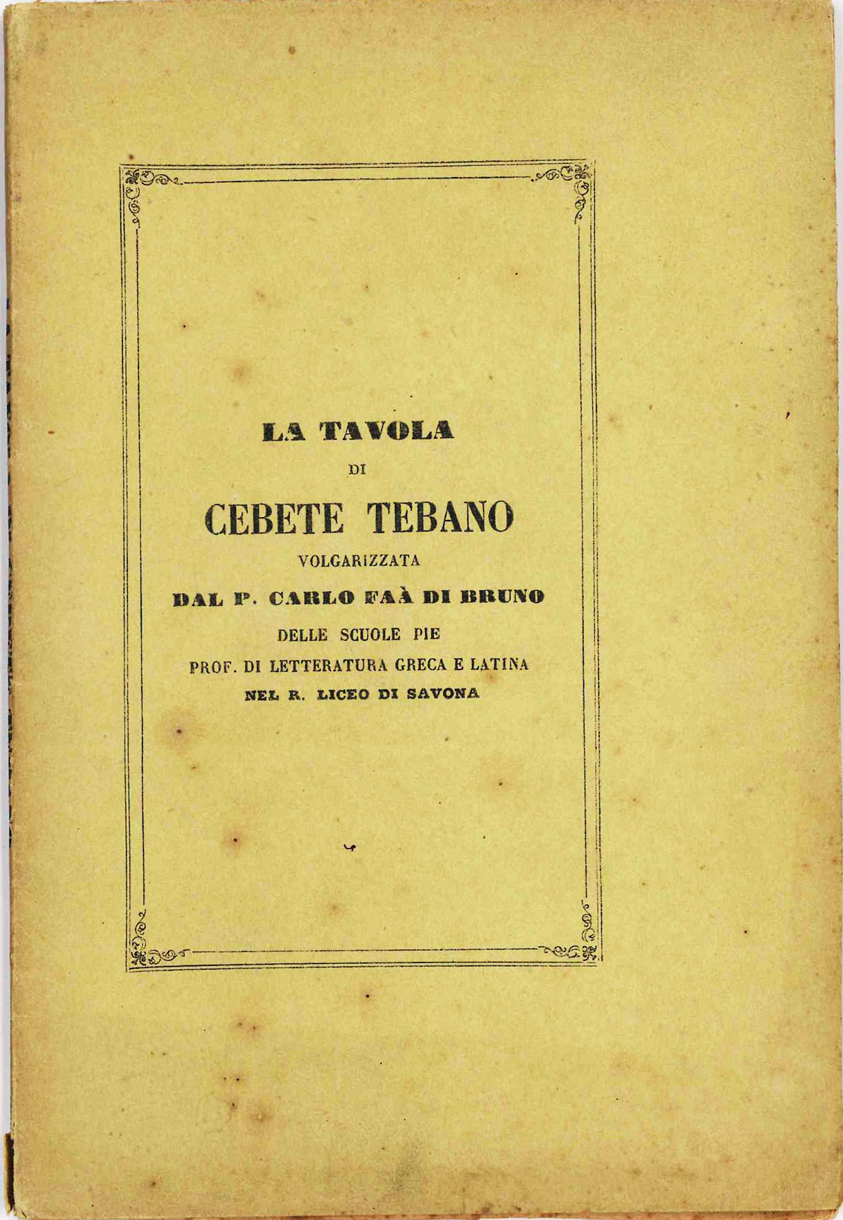 La Tavola di Cebete Tebano volgarizzata dal P. Carlo Faà …