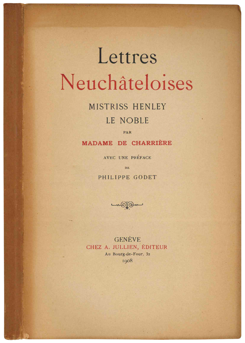Lettres Neuchateloises. Mistriss Henley Le noble. Avec une preface de …