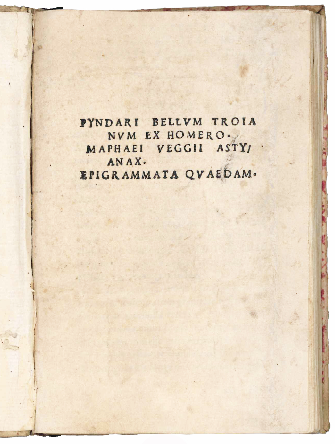 Pyndari Bellum Troianum ex Homero. Maphaei Veggii Astyanax. Epigrammata quaedam