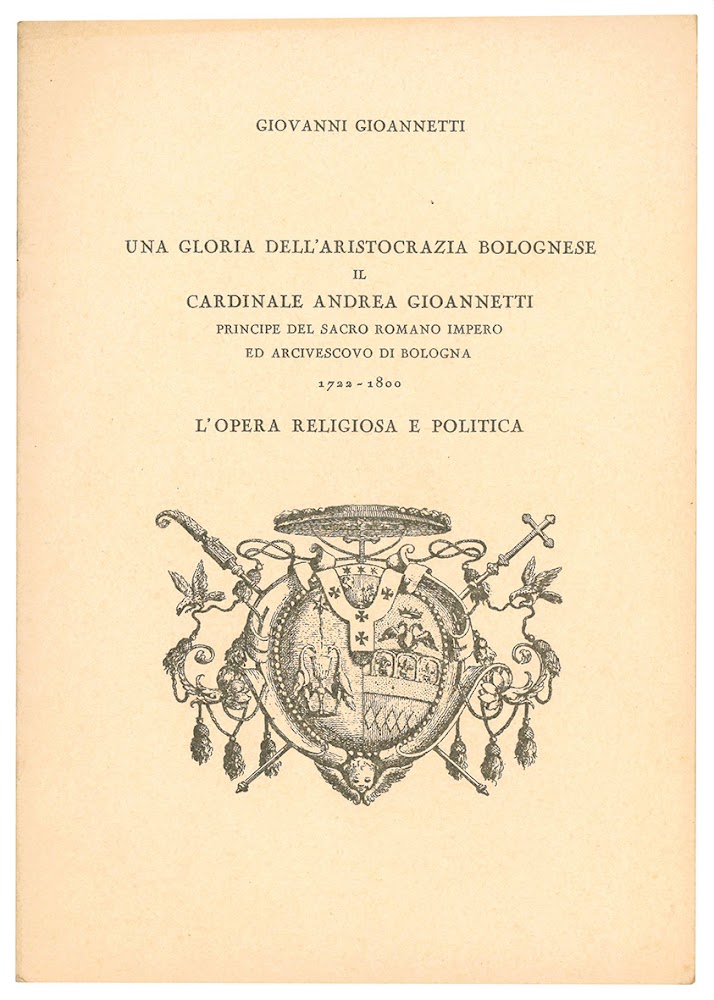 Una gloria dell'aristocrazia bolognese il cardinale Andrea Gioannetti principe del …