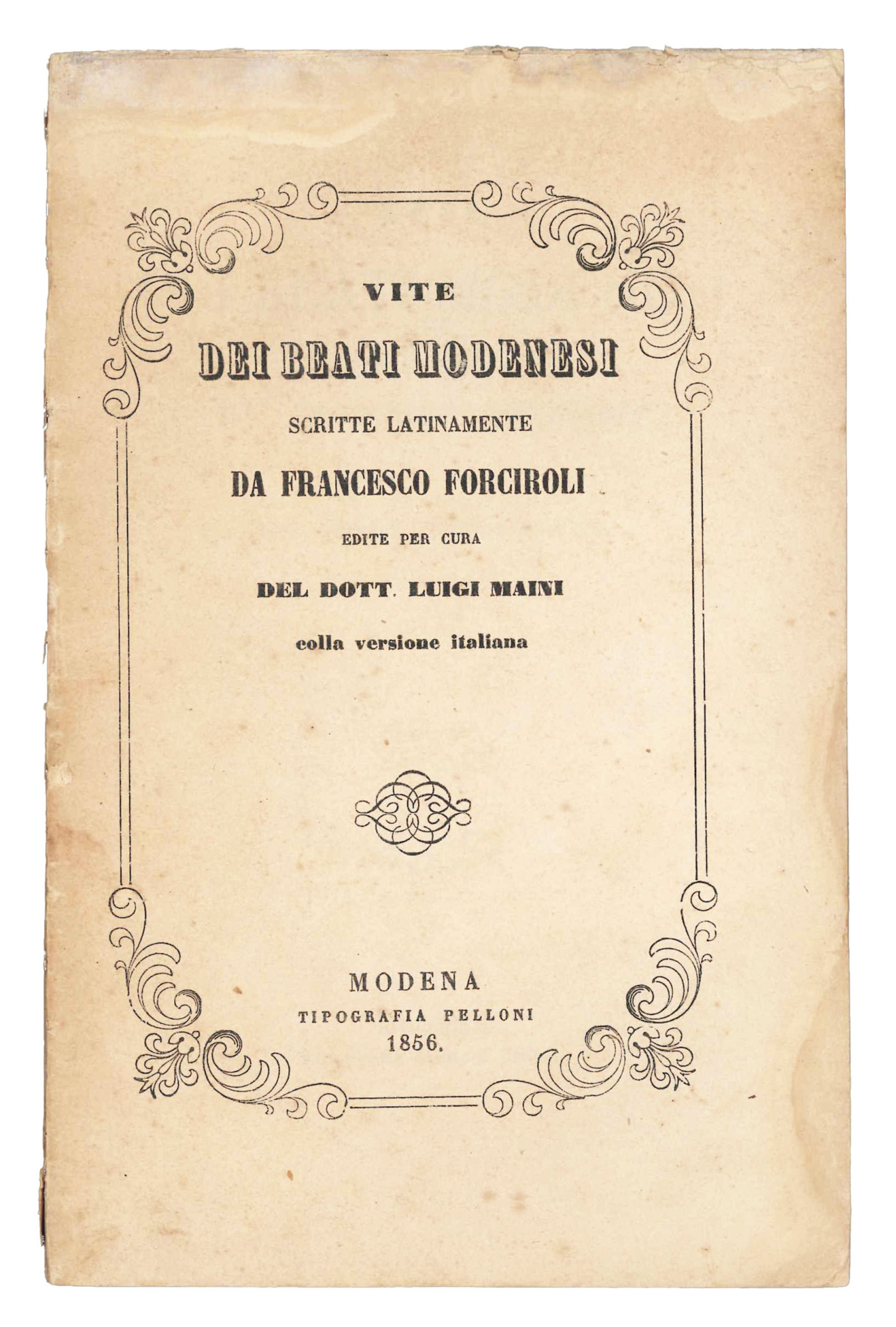 Vite dei beati modenesi scritte latinamente da Francesco Forciroli. Edite …