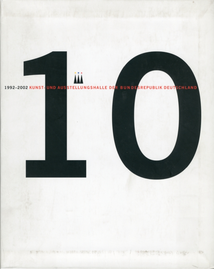 10 Jahre Kunst- und Ausstellungshalle der Bundesrepublik Deutschland. 1992-2002