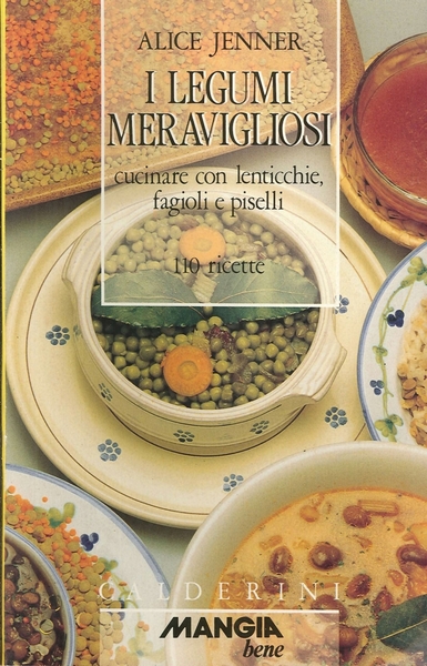 I Legumi Meravigliosi. Cucinare con Lenticchie, Fagioli e Piselli. 110 …