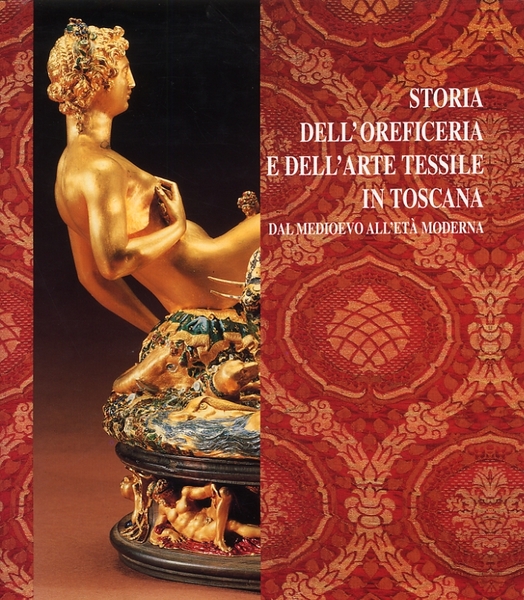 Storia dell'Oreficeria e dell'Arte Tessile in Toscana dal Medioevo all'Età …