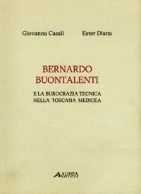 Bernardo Buontalenti e la Burocrazia Tecnica nella Toscana Medicea