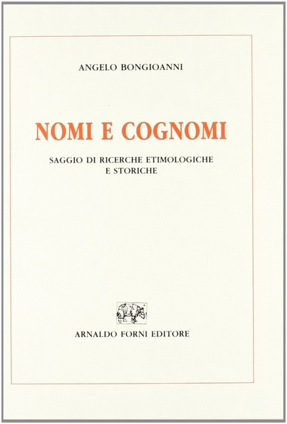 Nomi e cognomi. Saggio di ricerche etimologiche e storiche