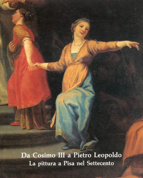 Da Cosimo III a Pietro Leopoldo. La pittura a Pisa …