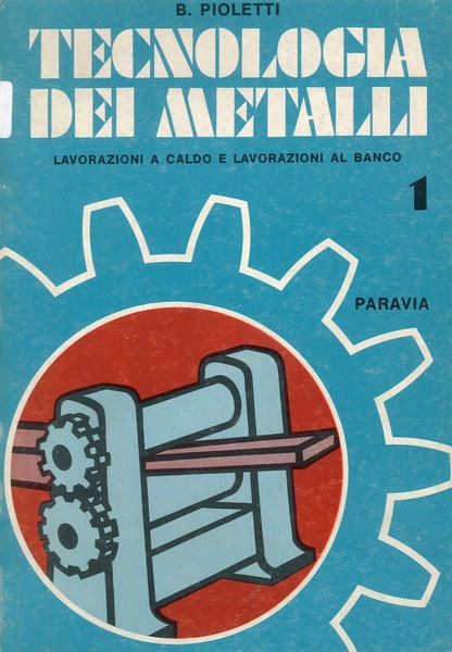 Tecnologia dei metalli. Vol. 1, Milano, Paravia/Scriptorium, 1978