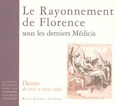 Le Rayonnement de Florence sous les derniers Medicis. Dessins des …