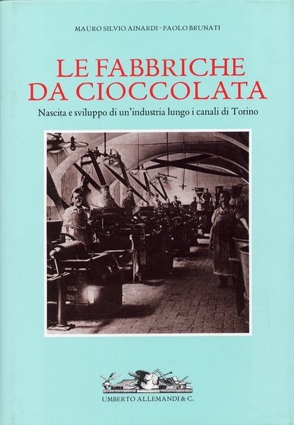 Le Fabbriche Da Cioccolata. Nascita e Sviluppo di un'Industria Lungo …