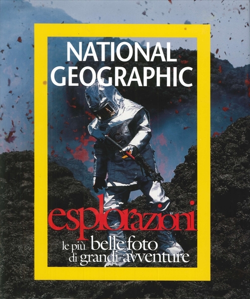 Esplorazioni. Le più Belle Foto di Grandi Avventure
