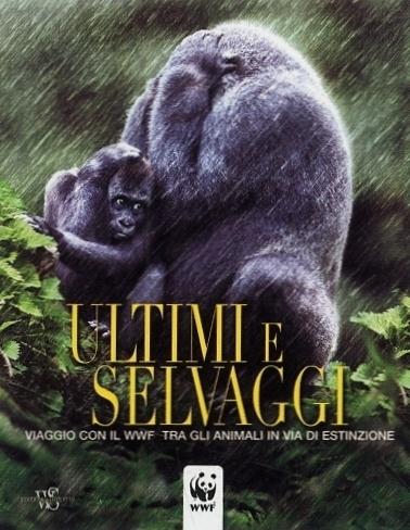 Ultimi e selvaggi. Animali in pericolo. In viaggio con il …