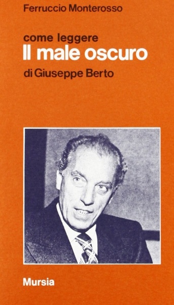 Come leggere "Il male oscuro" di Giuseppe Berto, Milano, Gruppo …