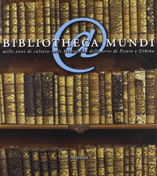 Bibliotheca Mundi. Mille anni di cultura nelle biblioteche delle terre …