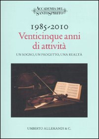 1985-2010. Venticinque Anni di Attività. Un Sogno, un Progetto, una …