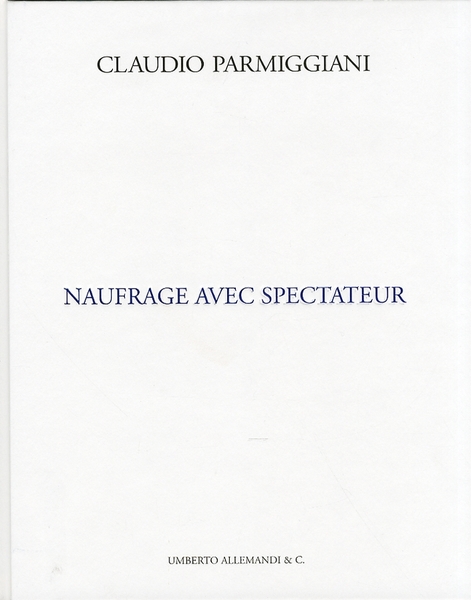 Claudio Parmiggiani. Naufragio con Spettatore. Naufrage avec spectateur. [English and …