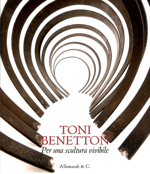 Toni Benetton. Per una scultura vivibile