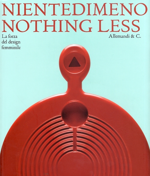 Nientedimeno. Nothing Less. La Forza del Design Femminile
