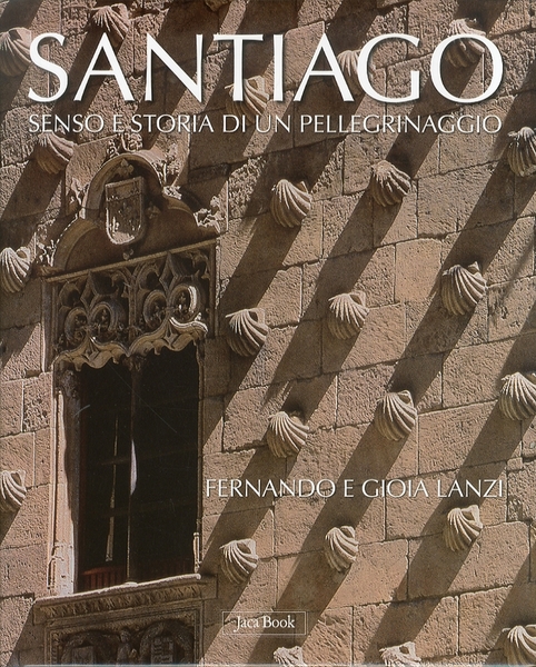 Santiago. Senso e storia di un pellegrinaggio