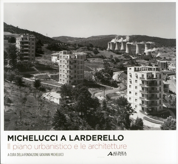 Michelucci a Larderello. Il Piano Urbanistico e le Architetture
