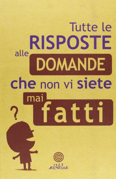 Tutte le Risposte alle Domande che non vi siete mai …