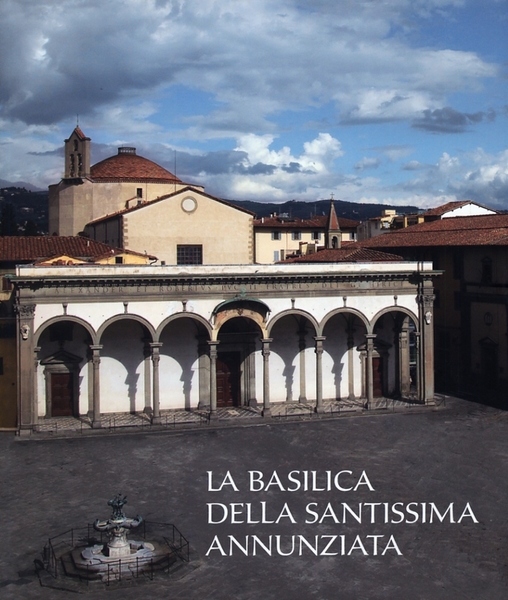 La Basilica delle Santissima Annunziata. Vol. 1: dal Duecento al …