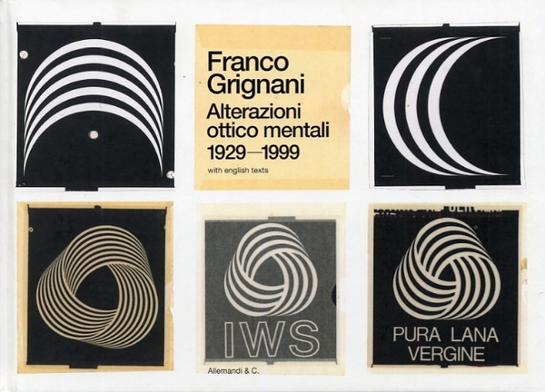 Franco Grignani. Alterazioni Ottico Mentali 1929- 1999. Optico-Mental Alterations 1929-1999