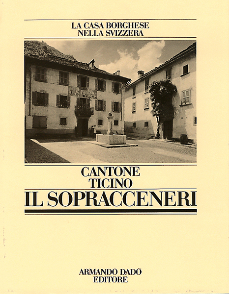 La casa borghese nella Svizzera. Cantone Ticino: il sopracceneri