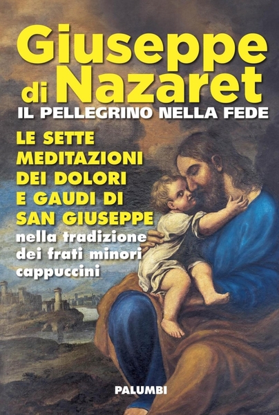 Giuseppe di Nazaret il pellegrino nella fede. Le sette meditazioni …