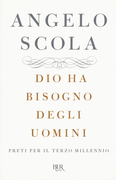Dio ha bisogno degli uomini. Preti per il terzo millennio