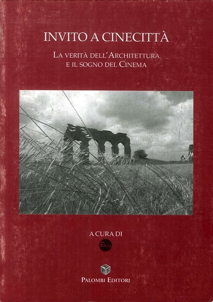 Invito a Cinecittà. La verità dell'Architettura e il sogno del …