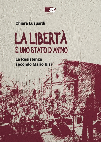 La libertà è uno stato d'animo. La Resistenza secondo Mario …