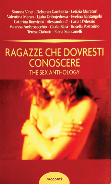 Ragazze Che Dovresti Conoscere. The Sex Anthology, Milano, Mondolibri, 2004