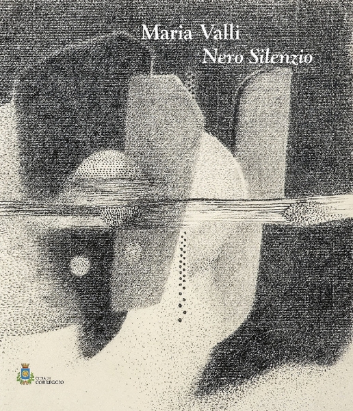 Maria Valli. Nero silenzio, Parma, Grafiche Step, 2022