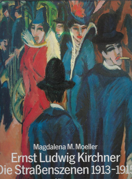 Ernst Ludwig Kirchner. Die Strassenszenen 1913-1915