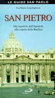 San Pietro. Dal sepolcro dell'Apostolo alla cupola della Basilica